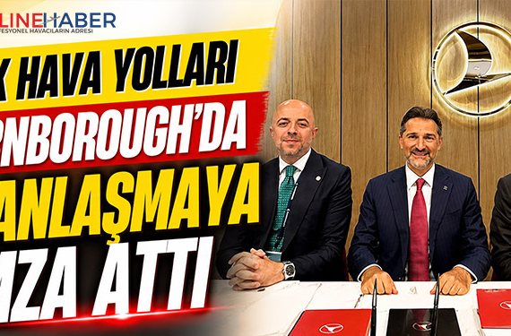 Türk Hava Yolları Farnborough’da 3 Anlaşmaya İmza Attı
