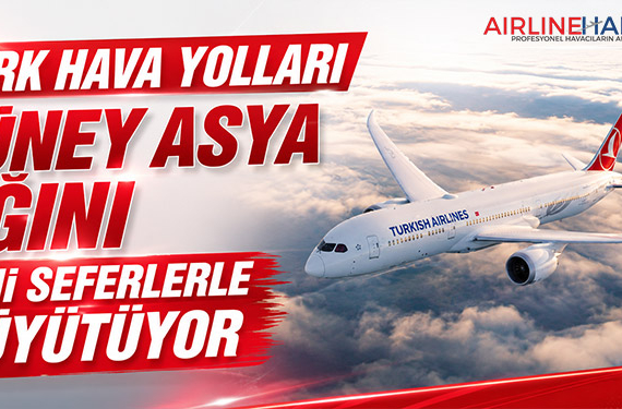 Türk Hava Yolları Güney Asya Ağını Yeni Seferlerle Büyütüyor