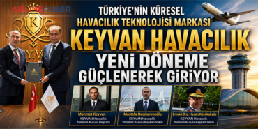 Türkiye’nin Küresel Havacılık Teknolojisi Markası KEYVAN HAVACILIK Yeni  Döneme Güçlenerek Giriyor 