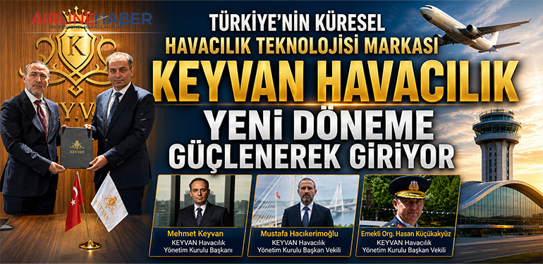 Türkiye'nin Küresel Havacılık Teknolojisi Markası KEYVAN HAVACILIK Yeni  Döneme Güçlenerek Giriyor 