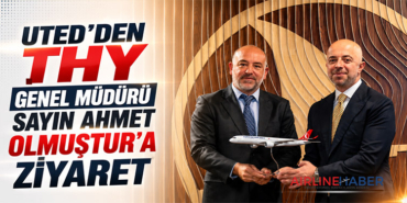 UTED’den THY Genel Müdürü Ahmet Olmuştur’a Ziyaret