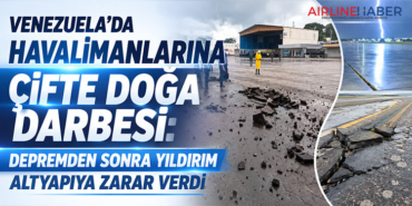 Venezuela’da Havalimanlarına Çifte Doğa Darbesi: Depremden Sonra Yıldırım Altyapıya Zarar Verdi