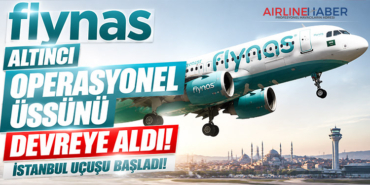 flynas altıncı operasyonel üssünü devreye aldı, İstanbul uçuşu başladı!