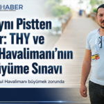 2033’e Aynı Pistten Uçuyorlar: THY ve İstanbul Havalimanı’nın Büyük Büyüme Sınavı