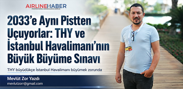 2033’e Aynı Pistten Uçuyorlar: THY ve İstanbul Havalimanı’nın Büyük Büyüme Sınavı