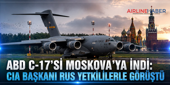 ABD C-17'si Moskova'ya İndi: CIA Başkanı Rus Yetkililerle Görüştü