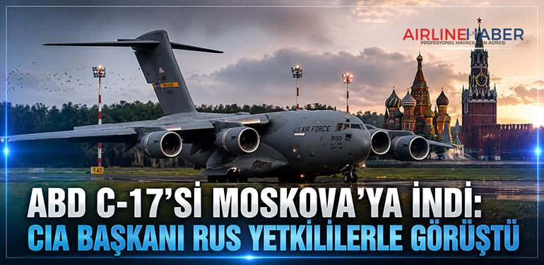 ABD C-17'si Moskova'ya İndi: CIA Başkanı Rus Yetkililerle Görüştü