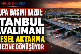 Avrupa Basını Yazdı: İstanbul Havalimanı Küresel Aktarma Merkezine Dönüşüyor