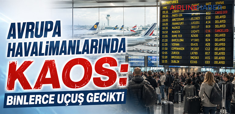 Avrupa Havalimanlarında Kaos: Binlerce Uçuş Gecikti