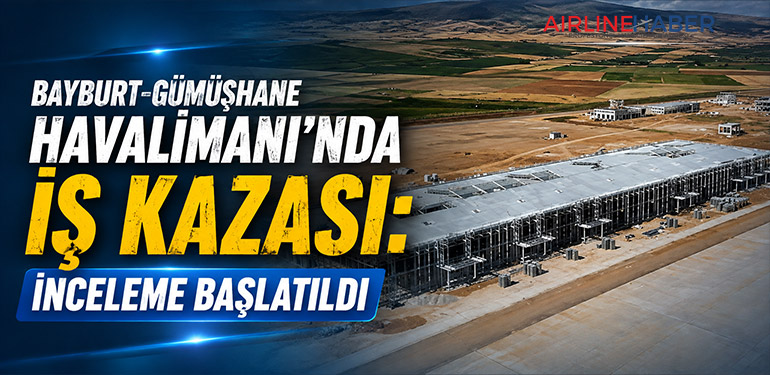 Bayburt-Gümüşhane Havalimanı’nda İş Kazası: İnceleme Başlatıldı