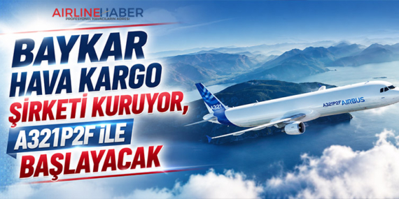 Baykar Hava Kargo Şirketi Kuruyor, A321P2F ile Başlayacak