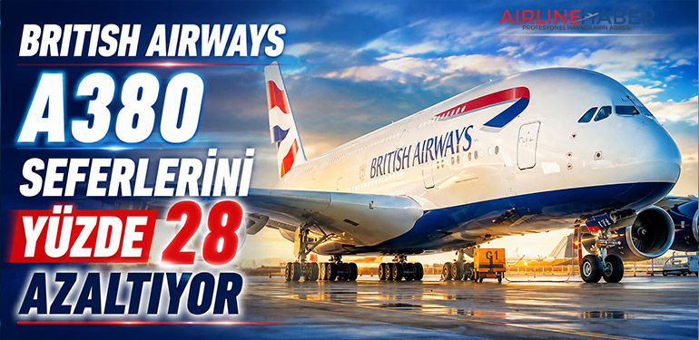 British Airways A380 seferlerini yüzde 28 azaltıyor