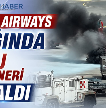 British Airways uçağında bagaj konteyneri alev aldı
