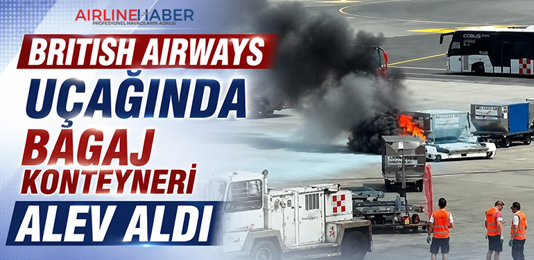 British Airways uçağında bagaj konteyneri alev aldı