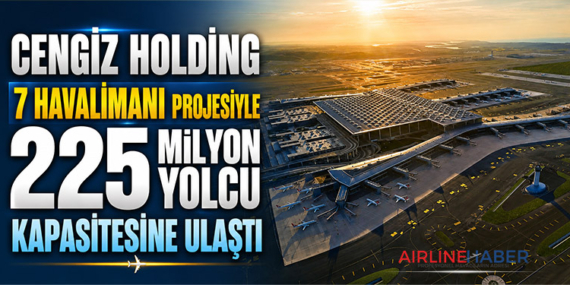 Cengiz Holding 7 Havalimanı Projesiyle 225 Milyon Yolcu Kapasitesine Ulaştı