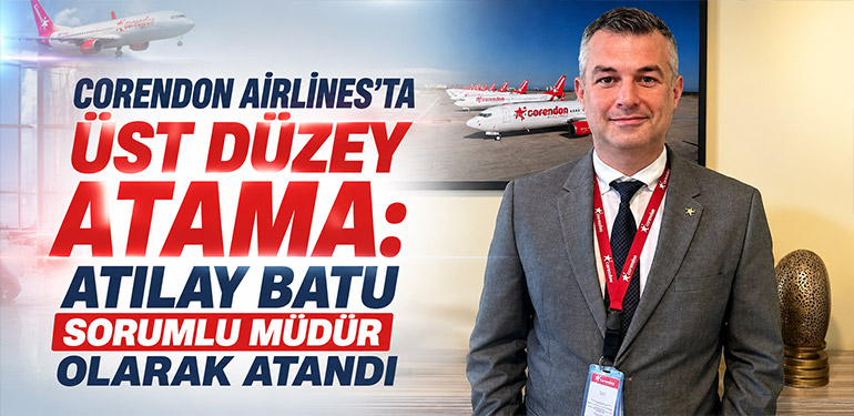 Corendon Airlines’ta Üst Düzey Atama: Atılay Batu Sorumlu Müdür Olarak Atandı