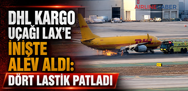DHL Kargo Uçağı LAX’e İnişte Alev Aldı: Dört Lastik Patladı