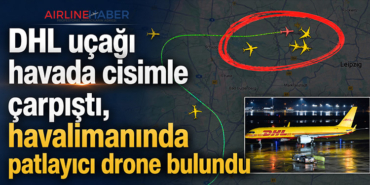 DHL uçağı havada cisimle çarpıştı, havalimanında patlayıcı drone bulundu