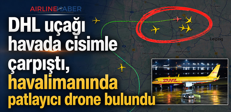 DHL uçağı havada cisimle çarpıştı, havalimanında patlayıcı drone bulundu