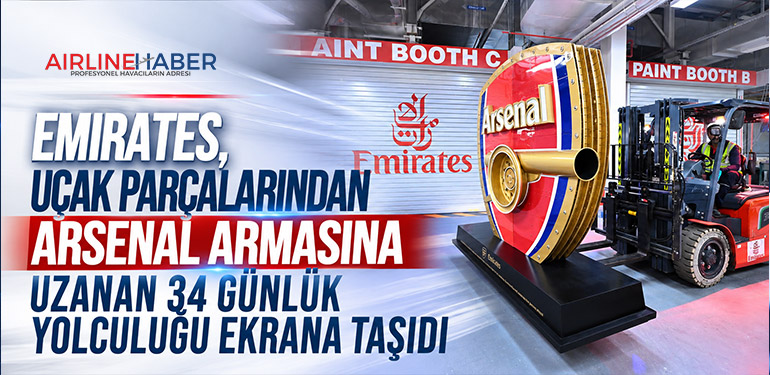 Emirates, uçak parçalarından Arsenal armasına uzanan 34 günlük yolculuğu ekrana taşıdı