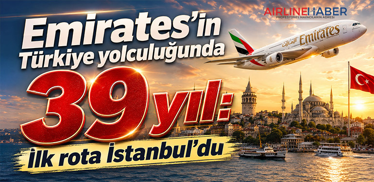 Emirates’in Türkiye yolculuğunda 39 yıl: İlk rota İstanbul’du