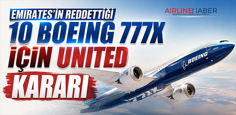 Emirates’in reddettiği 10 Boeing 777X için United kararı