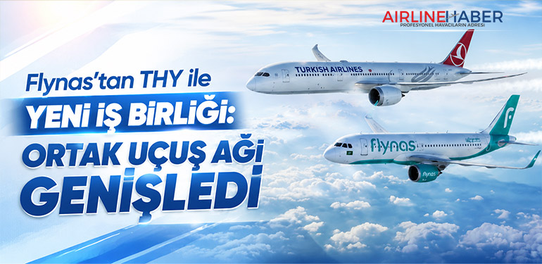 Flynas’tan THY ile Yeni İş Birliği: Ortak Uçuş Ağı Genişledi