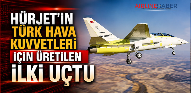 HÜRJET’in Türk Hava Kuvvetleri İçin Üretilen İlki Uçtu