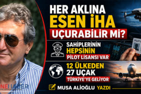 Her aklına esen İHA uçurabilir mi? Sahiplerinin hepsinin pilot lisansı var 12 ülkeden 27 uçak Türkiye’ye geliyor