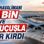 İstanbul Havalimanı 290 bin yolcu ve 1.739 uçuşla rekor kırdı