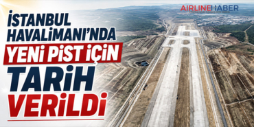İstanbul Havalimanı’nda yeni pist için tarih verildi