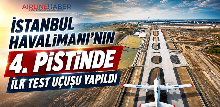 İstanbul Havalimanı’nın 4. Pistinde İlk Test Uçuşu Yapıldı