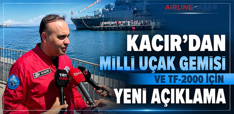 Kacır’dan Milli Uçak Gemisi ve TF-2000 İçin Yeni Açıklama