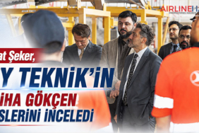 Murat Şeker, THY Teknik’in Sabiha Gökçen tesislerini inceledi