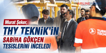 Murat Şeker, THY Teknik’in Sabiha Gökçen tesislerini inceledi