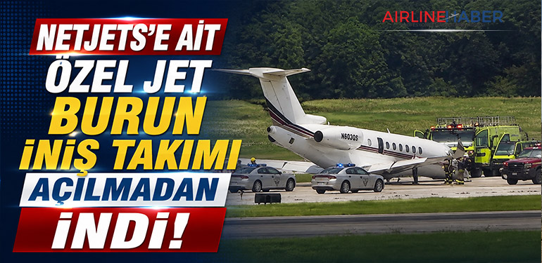 NetJets’e ait özel jet burun iniş takımı açılmadan indi