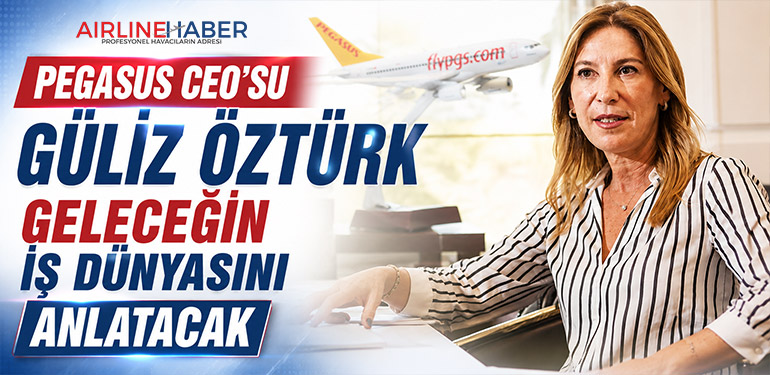 Pegasus CEO’su Güliz Öztürk geleceğin iş dünyasını anlatacak
