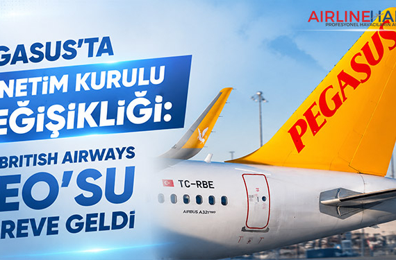 Pegasus’ta Yönetim Kurulu Değişikliği: Eski British Airways CEO’su Göreve Geldi