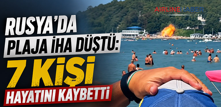 Rusya’da plaja İHA düştü: 7 kişi hayatını kaybetti