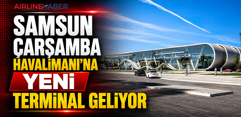 Samsun Çarşamba Havalimanı’na Yeni Terminal Geliyor