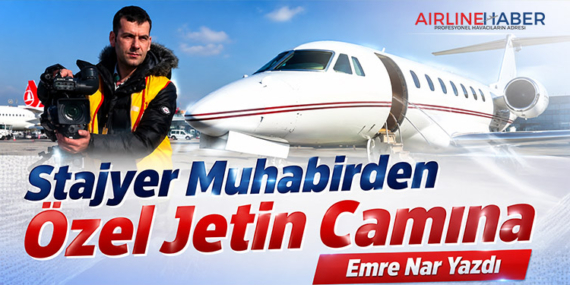 Stajyer Muhabirden Özel Jetin Camına