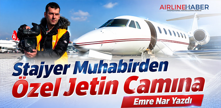 Stajyer Muhabirden Özel Jetin Camına