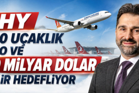 THY 850 Uçaklık Filo ve 50 Milyar Dolar Gelir Hedefliyor