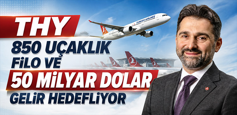 THY 850 Uçaklık Filo ve 50 Milyar Dolar Gelir Hedefliyor