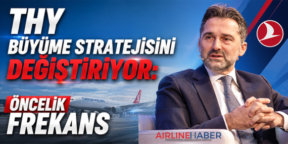 THY Büyüme Stratejisini Değiştiriyor: Öncelik Frekans