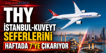 THY İstanbul-Kuveyt Seferlerini Haftada 7’ye Çıkarıyor