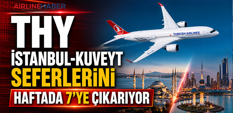 THY İstanbul-Kuveyt Seferlerini Haftada 7’ye Çıkarıyor
