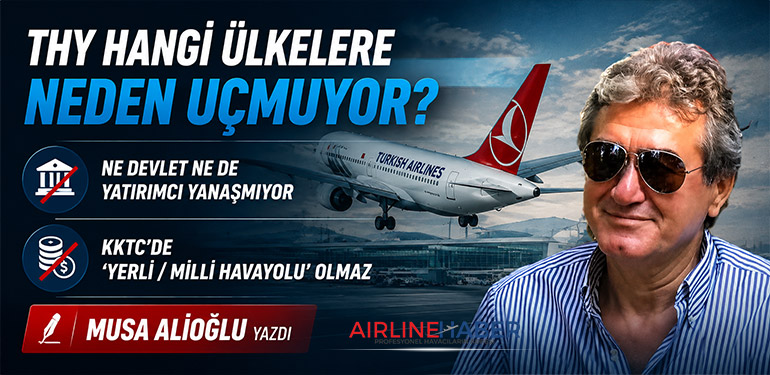 THY hangi ülkelere neden uçmuyor? Ne devlet ne de yatırımcı yanaşmıyor KKTC’de ‘yerli / milli havayolu’ olmaz