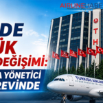 THY’de Büyük Görev Değişimi: Çok Sayıda Yönetici Yeni Görevinde