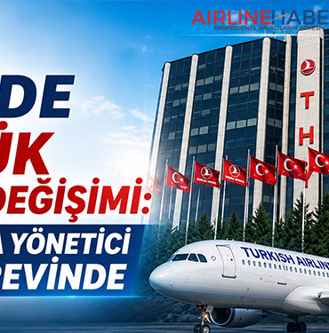 THY’de Büyük Görev Değişimi: Çok Sayıda Yönetici Yeni Görevinde